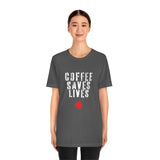 COFFEE SAVES LIVES Unisex Jersey Short Sleeve Tee