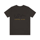 COFFEE or DIE Unisex Jersey Short Sleeve Tee